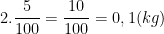 \dpi{100} 2.\frac{5}{100} = \frac{10}{100} = 0,1(kg)